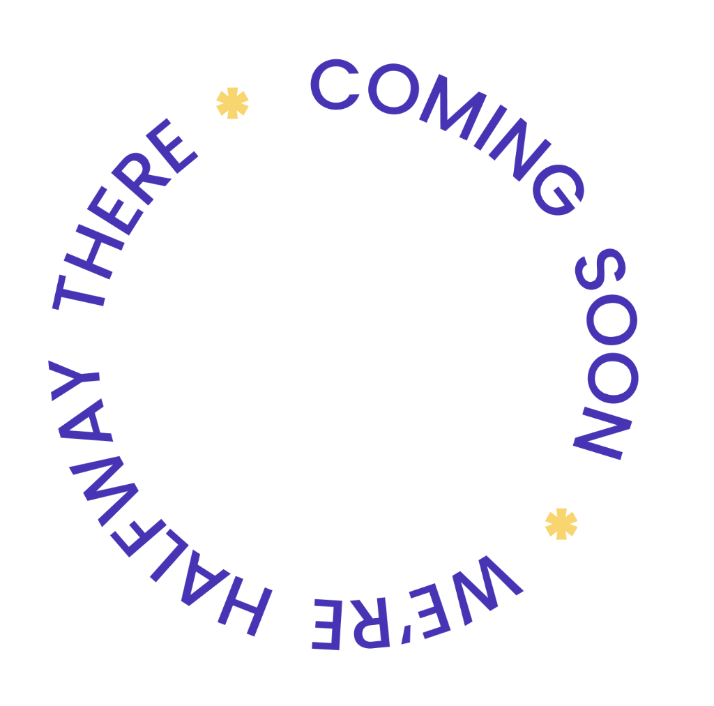 Coming Soon - We're Halfway There
